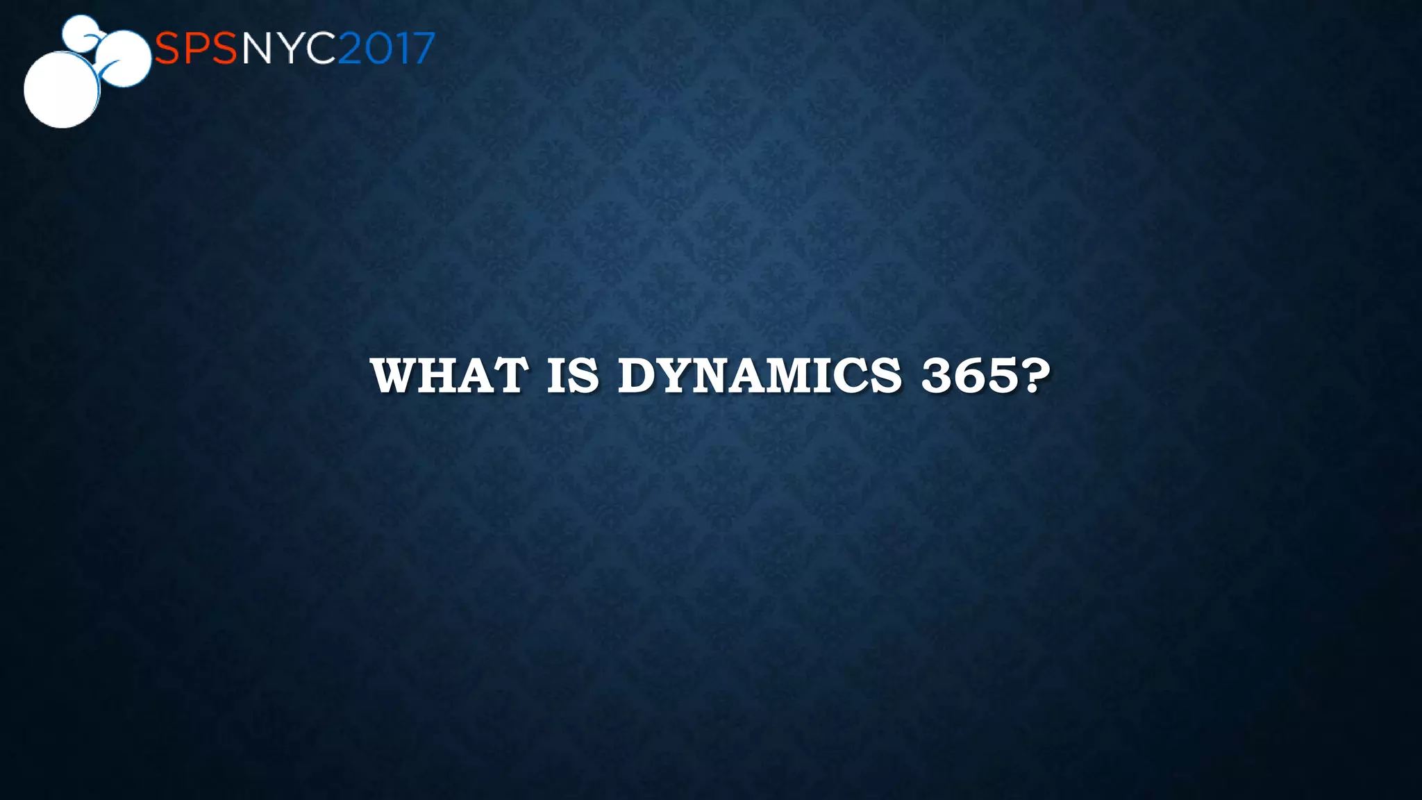 WHAT IS DYNAMICS 365?
 