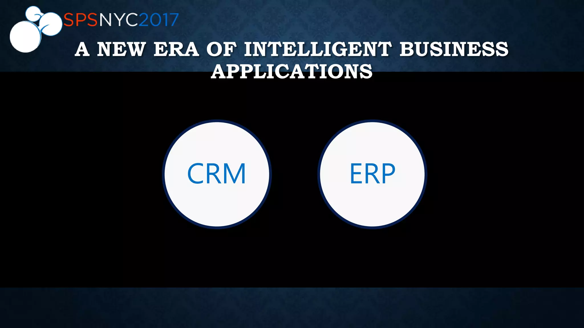 CRM ERP
A NEW ERA OF INTELLIGENT BUSINESS
APPLICATIONS
 