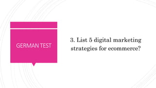 GERMANTEST
3. List 5 digital marketing
strategies for ecommerce?
 
