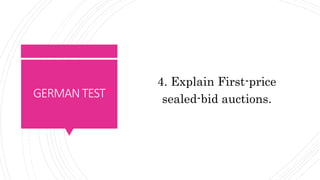 GERMANTEST
4. Explain First-price
sealed-bid auctions.
 