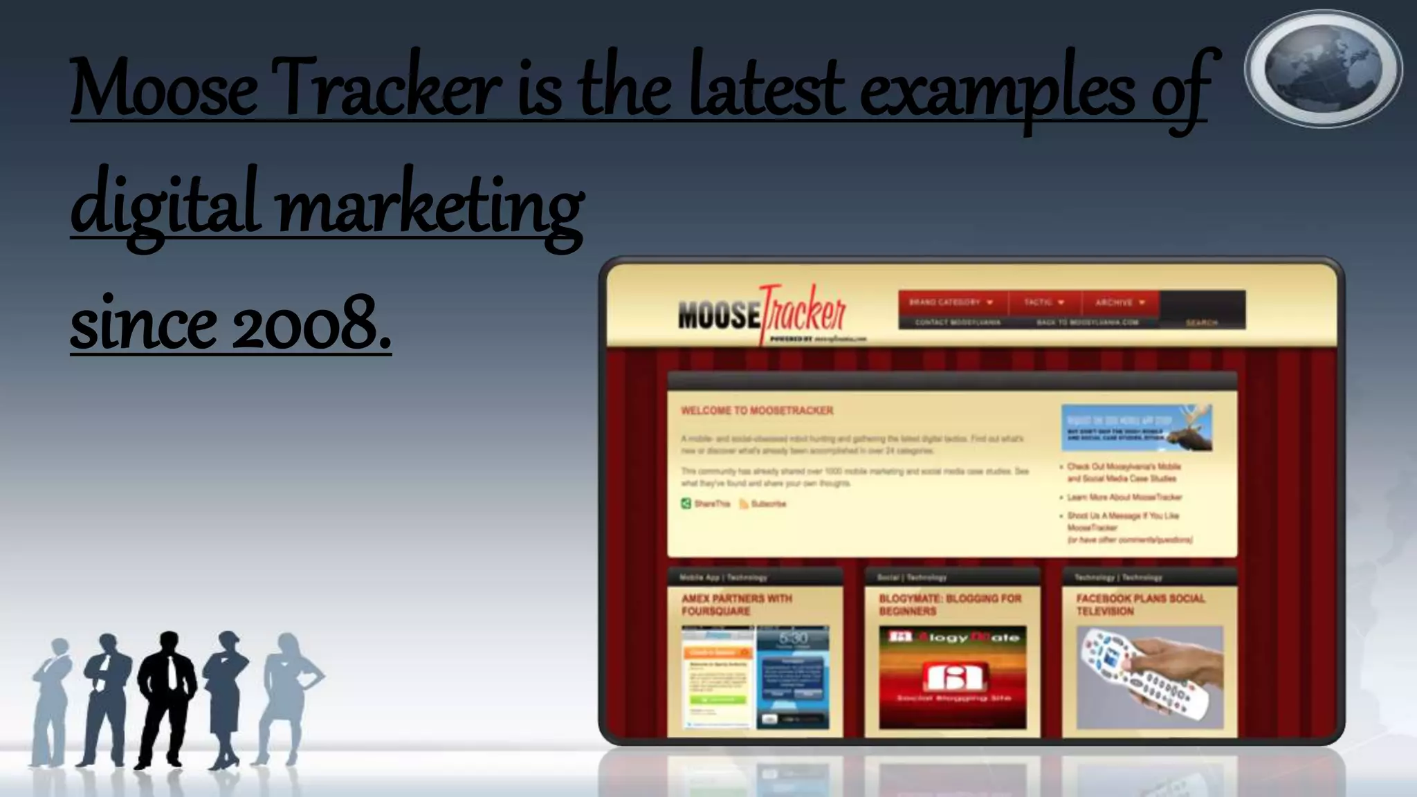 Moose Tracker is the latest examples of
digital marketing
since 2008.
 