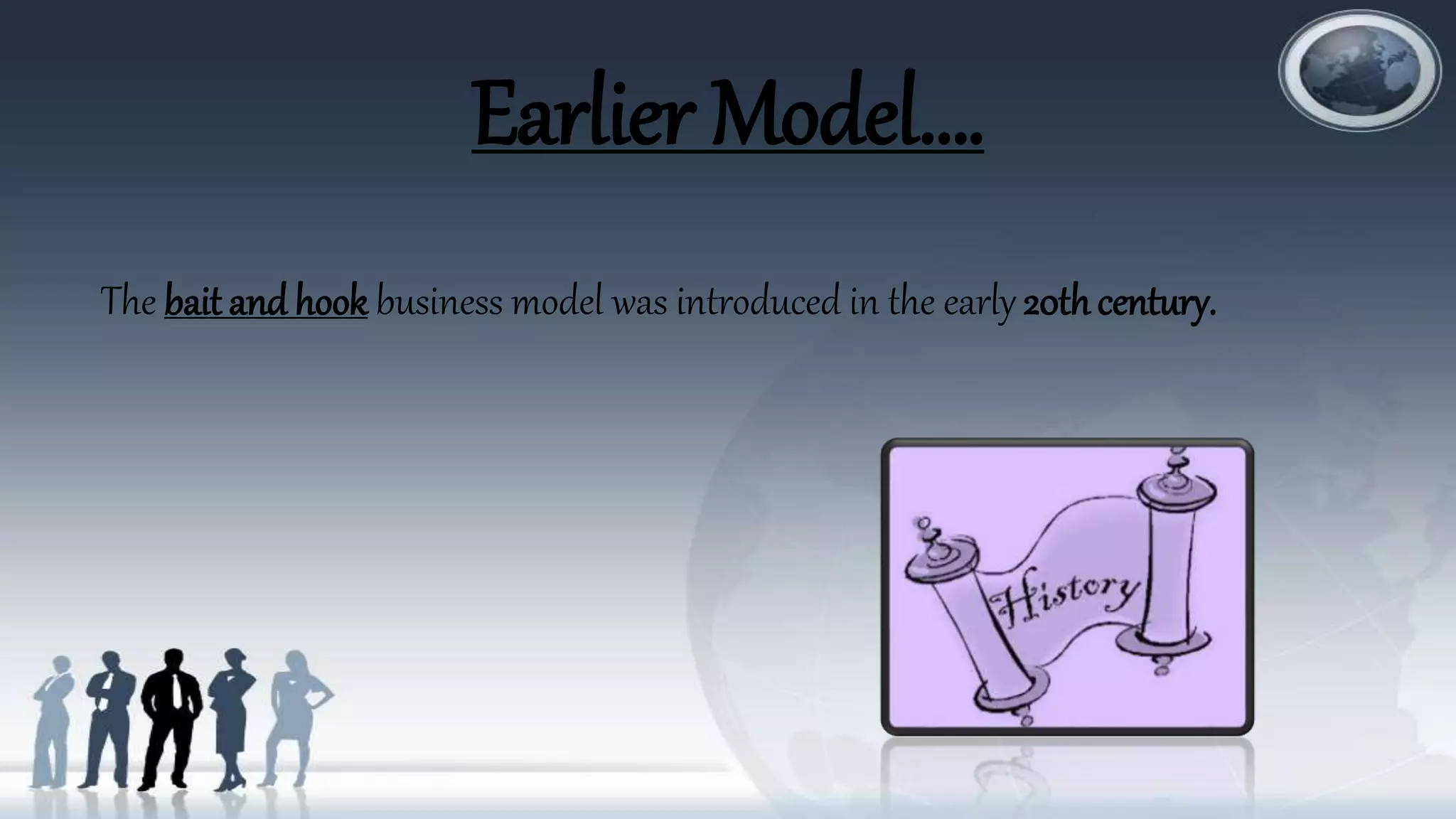 Earlier Model….
The bait and hook business model was introduced in the early 20thcentury.
 