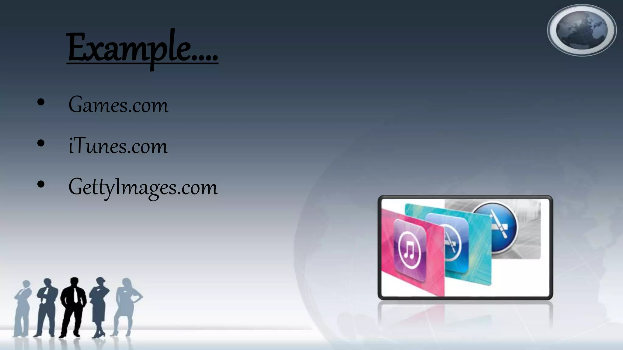 Example….
• Games.com
• iTunes.com
• GettyImages.com
 