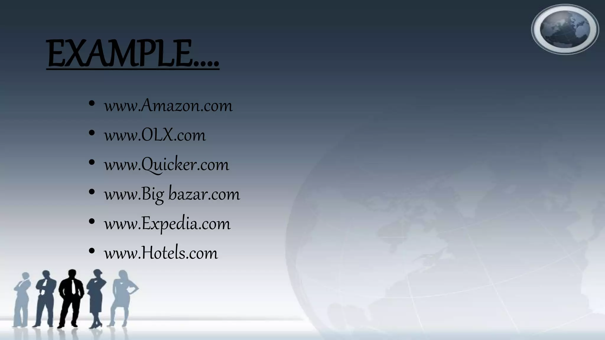 EXAMPLE….
• www.Amazon.com
• www.OLX.com
• www.Quicker.com
• www.Big bazar.com
• www.Expedia.com
• www.Hotels.com
 