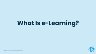 © 2019 Dyknow – Proprietary and Confidential | 1
What Is e-Learning?
 