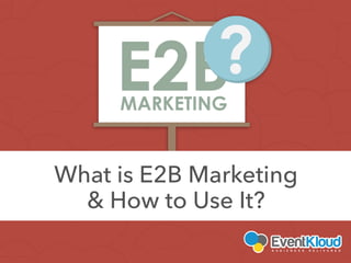 What is E2B Marketing
& How to Use It
 