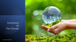Economics
VS
The Climate
prepared by Peter Bruijns
1
 