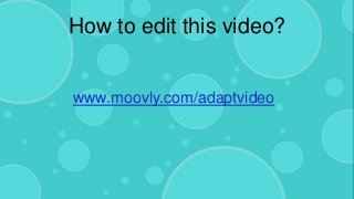How to edit this video?
www.moovly.com/adaptvideo
 