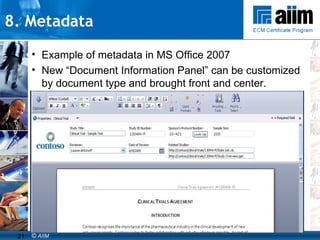 8. Metadata  Example of metadata in MS Office 2007 New “Document Information Panel” can be customized by document type and brought front and center. 