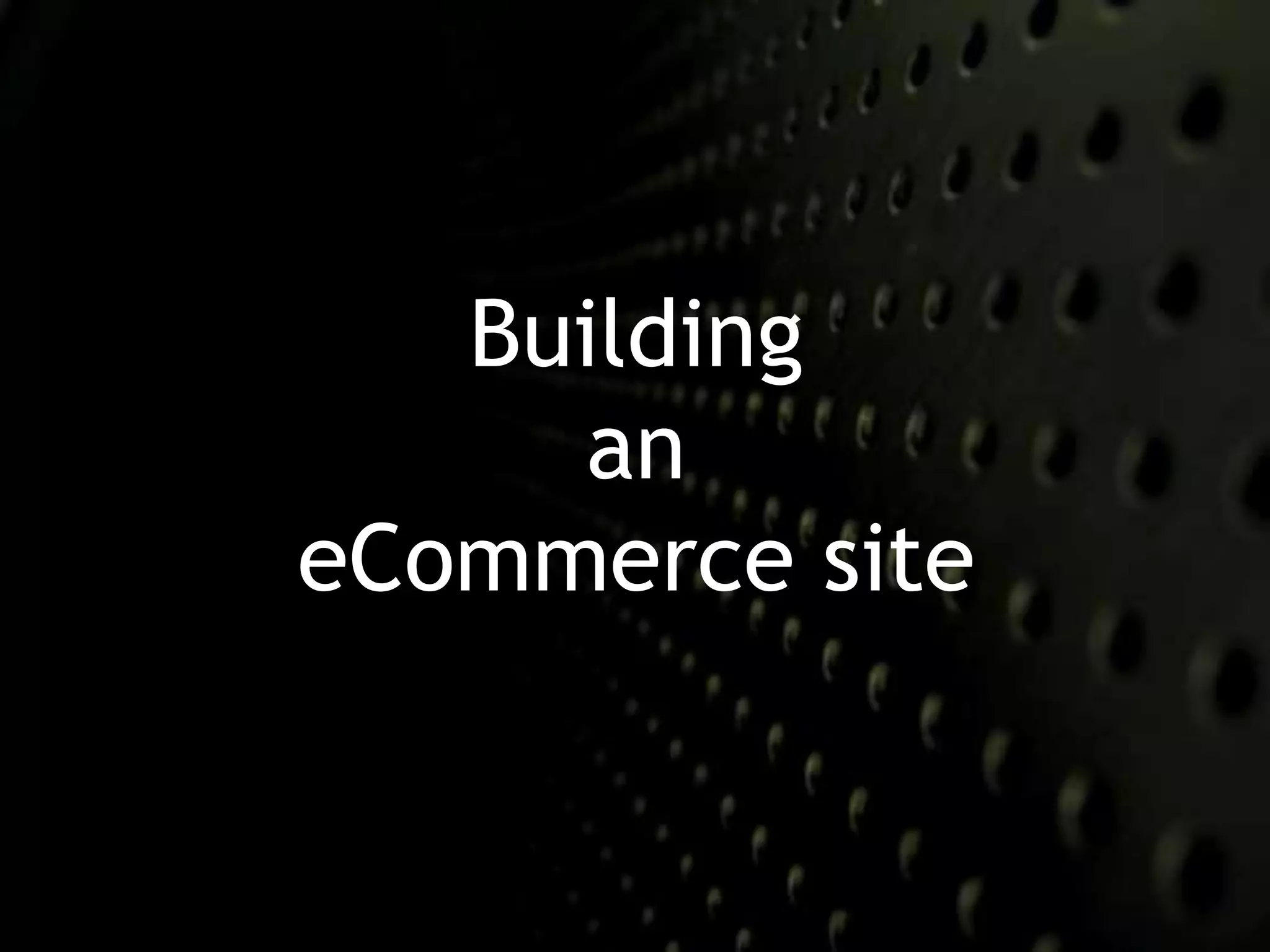 Building 
an 
eCommerce site 
 