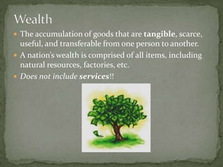 Adam Smith’s 1776 book, The Wealth of Nations, referred specifically to the ability and skills of a nation’s people as a source of its wealth.Advocated a free market economy as more productive and more beneficial to society. Comments? Criticisms?Wealth, continued