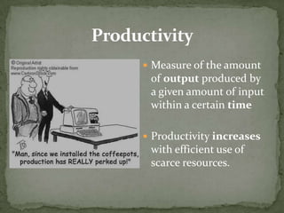Specialization and Division of LaborMay improve productivity because they lead to more proficiency (and greater economic interdependence)