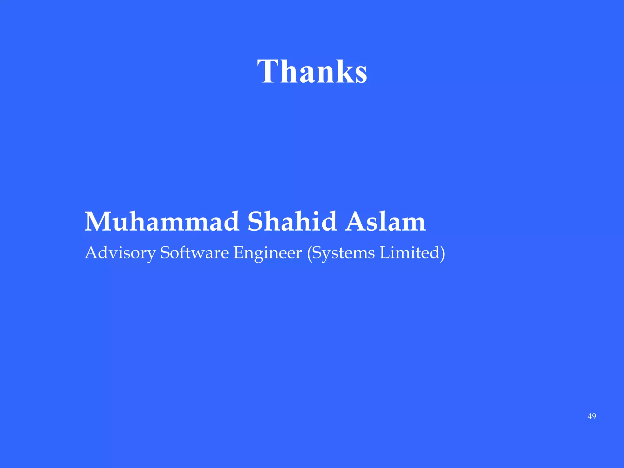49
Thanks
Muhammad Shahid Aslam
Advisory Software Engineer (Systems Limited)
 