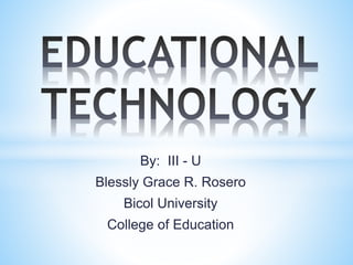 By: III - U
Blessly Grace R. Rosero
Bicol University
College of Education
 