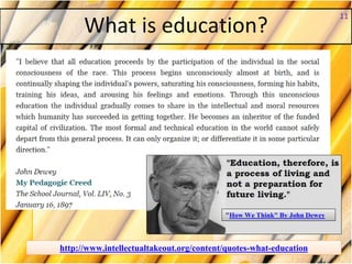 What is education?
11
http://www.intellectualtakeout.org/content/quotes-what-education
"How We Think" By John Dewey
 