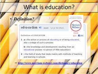 What is education?
• Definition?
–
– http://www.merriam-webster.com/dictionary/education
33
3
 