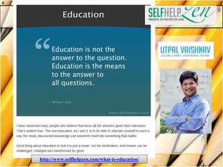What is education?
http://www.selfhelpzen.com/what-is-education/
8
8
 