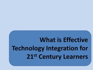 What is Effective Technology Integration for 21st Century Learners 