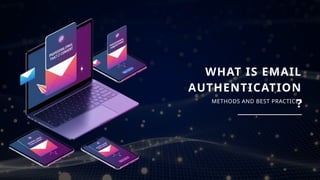 What is Email Authentication? Methods and How to Do It.pptx