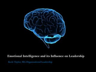 Emotional Intelligence and its Influence on Leadership
Keele Taylor, MA Organizational Leadership
 