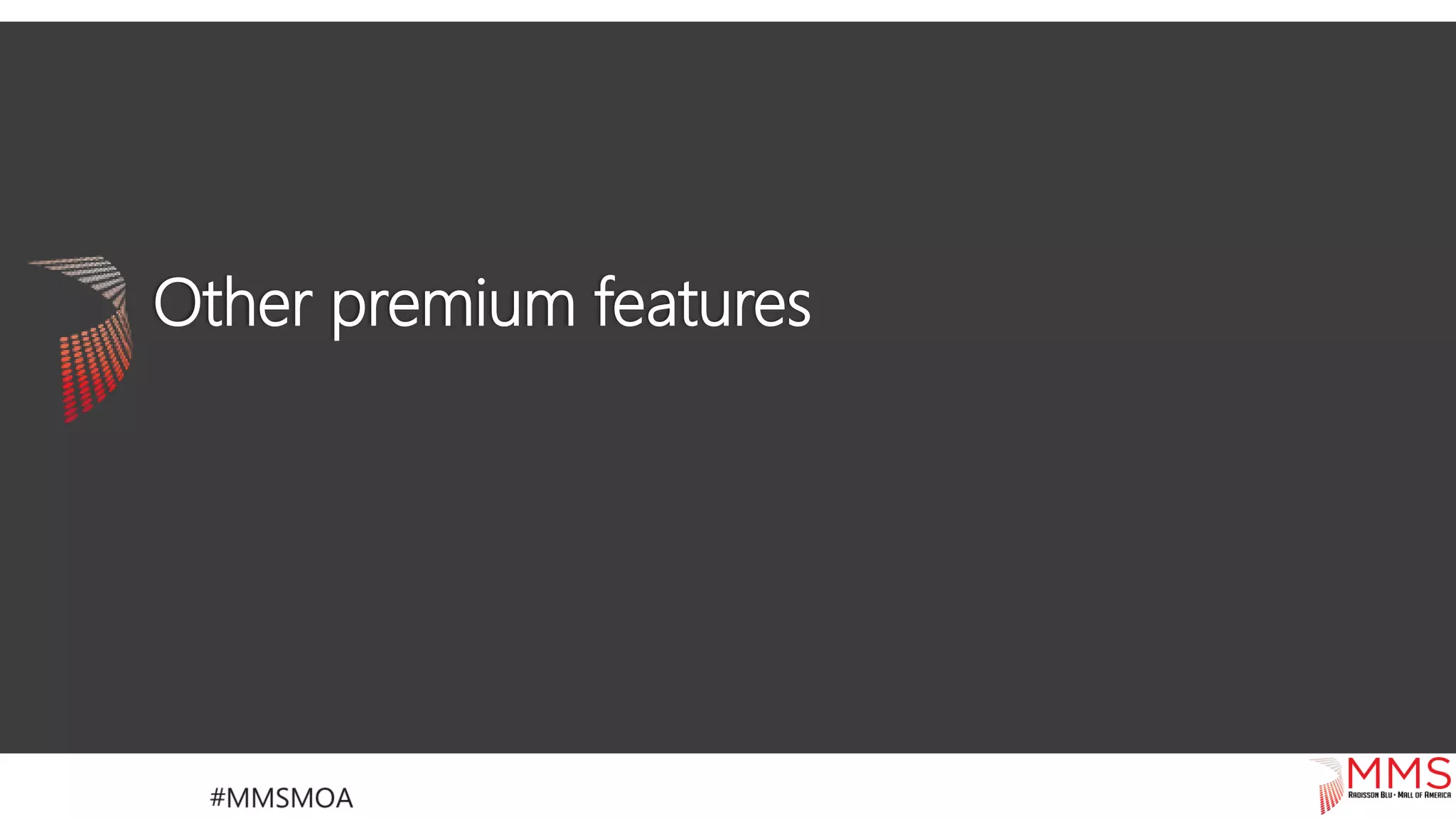 Other premium features
 