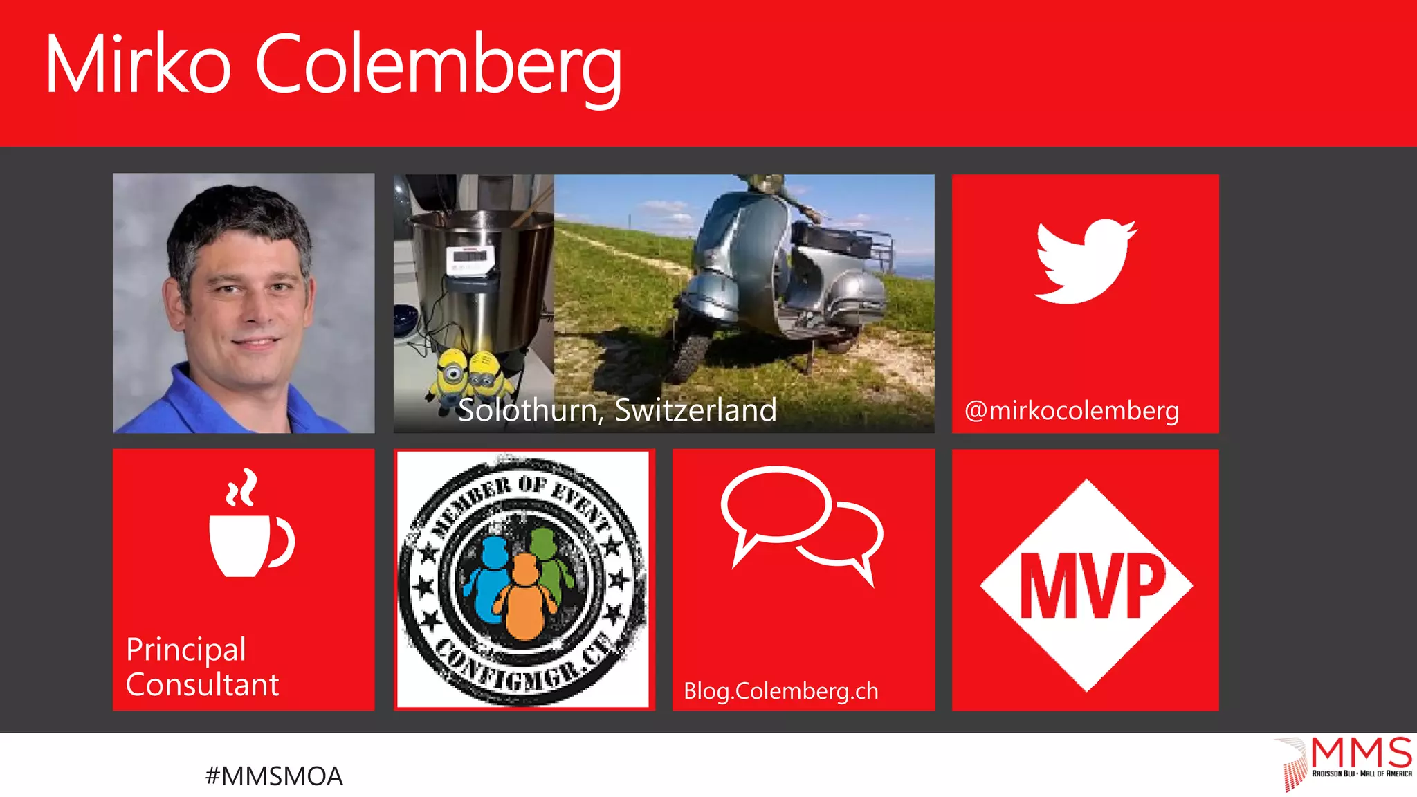#MMSMOA
@mirkocolemberg
Principal
Consultant Blog.Colemberg.ch
Solothurn, Switzerland
Mirko Colemberg
 