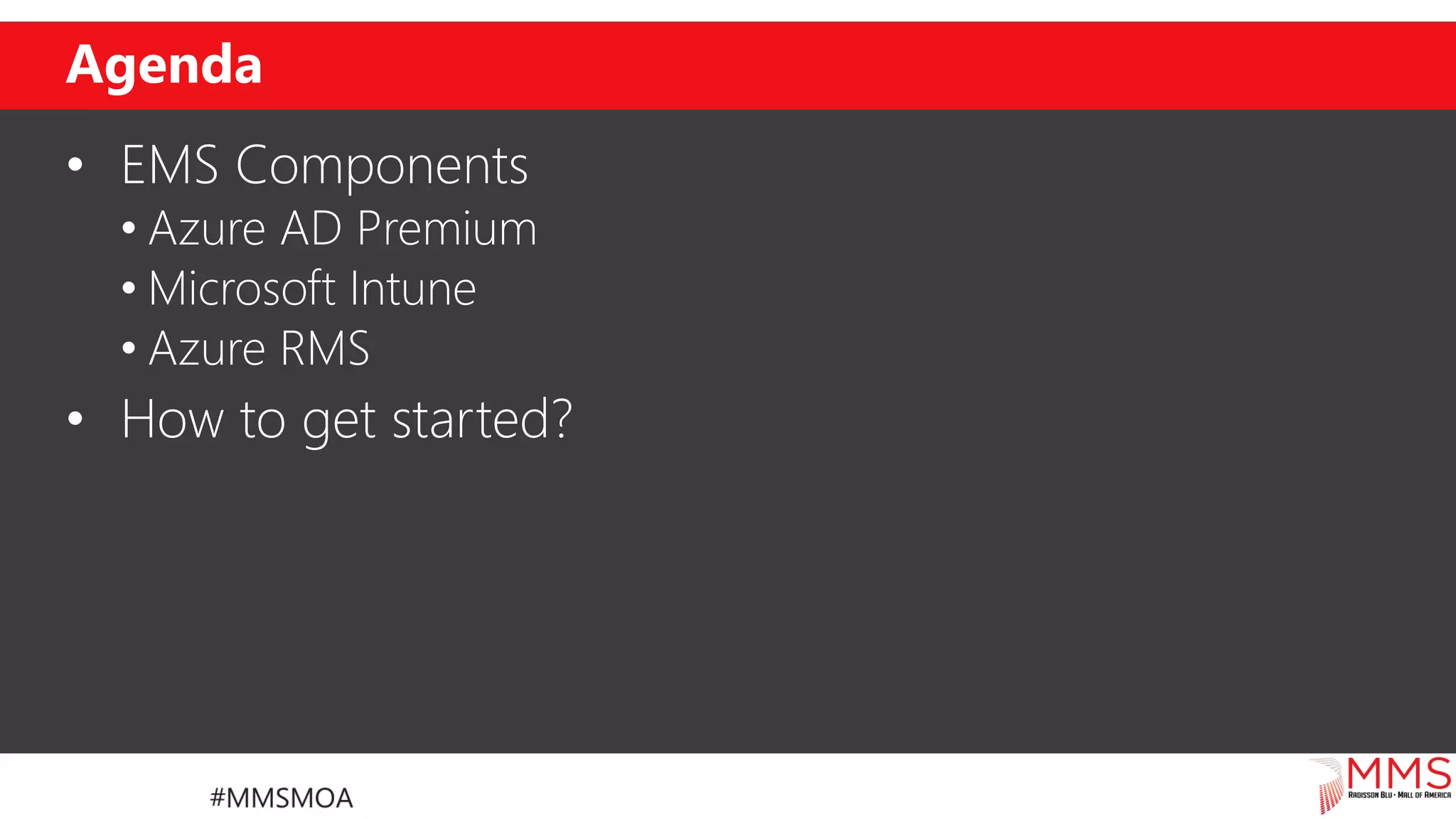 Agenda
• EMS Components
• Azure AD Premium
• Microsoft Intune
• Azure RMS
• How to get started?
 