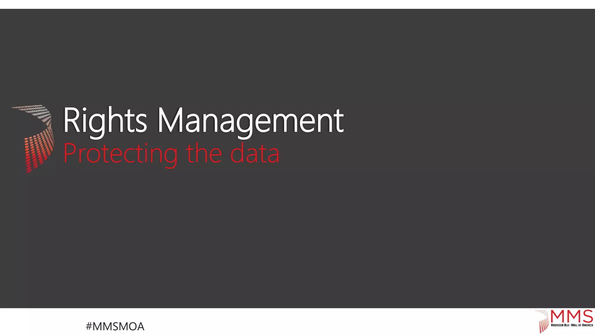 Rights Management
Protecting the data
 