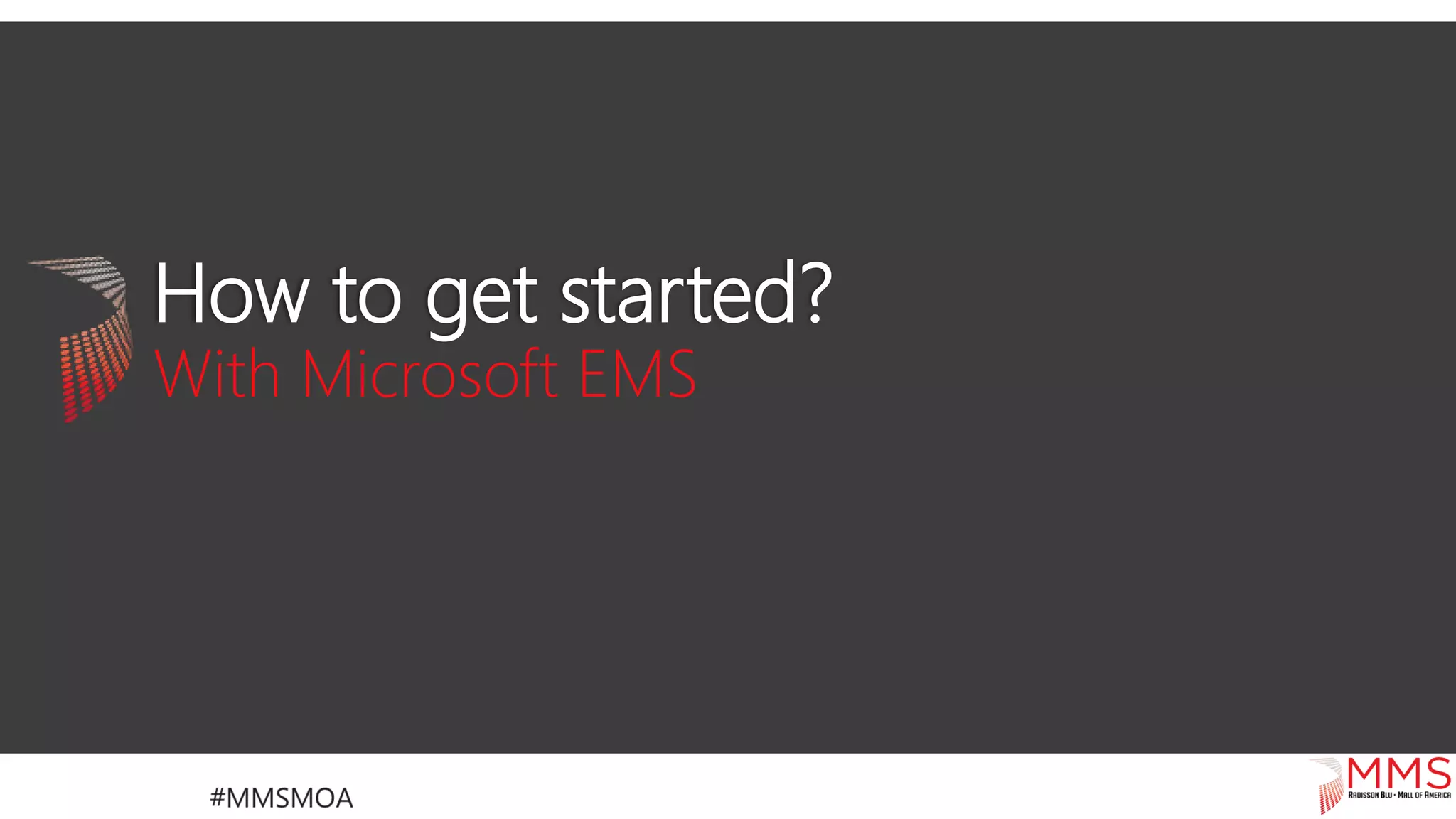 How to get started?
With Microsoft EMS
 