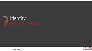 Identity
Azure AD Premium
 