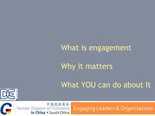 What is engagement Why it mattersWhat YOU can do about It Engaging Leaders & Organizations 