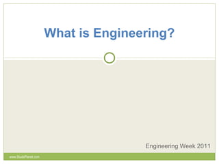 What is Engineering?
Engineering Week 2011
www.StudsPlanet.com
 