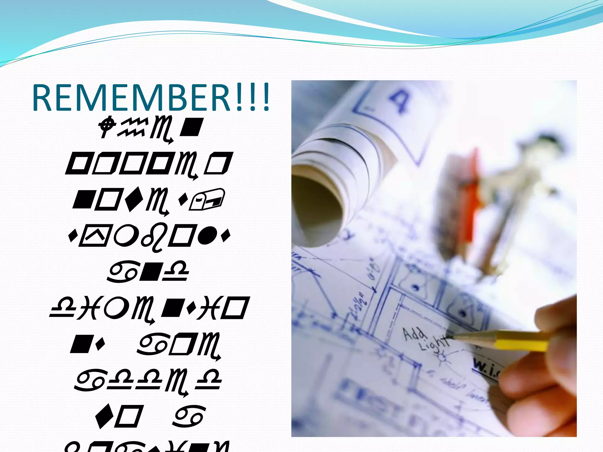 REMEMBER!!!
When
proper
notes,
symbols
and
dimensio
ns are
added
to a
 