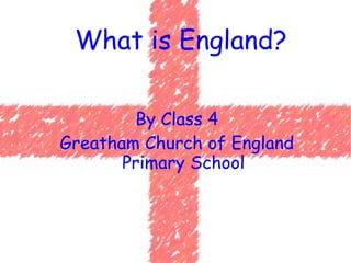 By Class 4 Greatham Church of England Primary School What is England? 