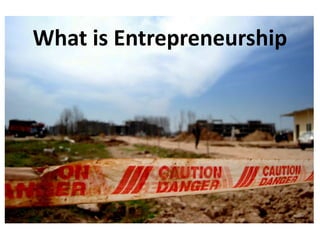 What is Entrepreneurship
 