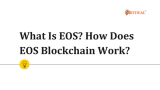 What Is EOS? How Does
EOS Blockchain Work?
 