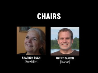 CHAIRS
BRENT BAKKEN
(Pearson)
SHARRON RUSH
(Knowbility)
 