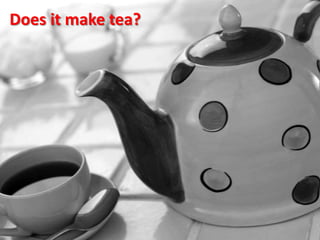 Does it make tea?
 