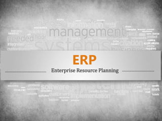 ERP 
Enterprise Resource Planning 
 