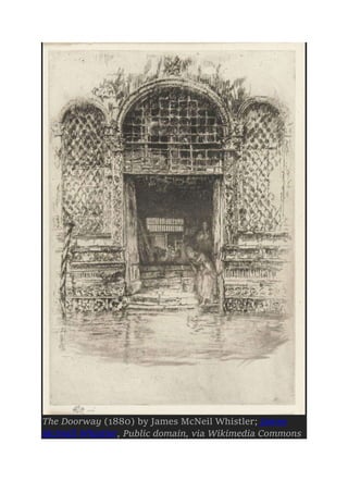 The Doorway (1880) by James McNeil Whistler; James
McNeill Whistler, Public domain, via Wikimedia Commons
 