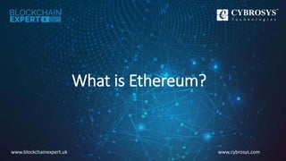 www.cybrosys.comwww.blockchainexpert.uk
What is Ethereum?
 