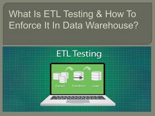 What is ETL testing & how to enforce it in Data Wharehouse | PPTX