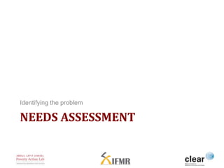 Identifying the problem 
NEEDS ASSESSMENT 
 