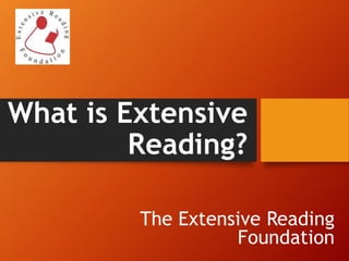 What is Extensive
Reading?
The Extensive Reading
Foundation
 