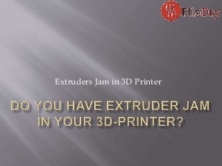 Extruders Jam in 3D Printer
 