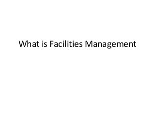What is Facilities Management

 
