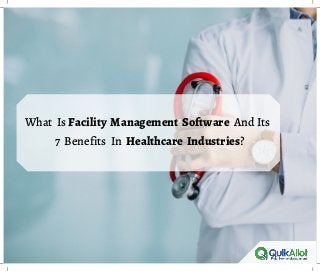 What Is Facility Management Software And Its
7 Benefits In Healthcare Industries?
 