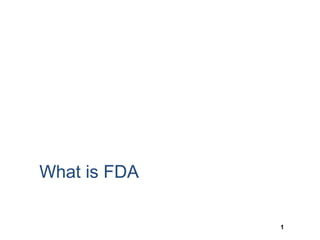 1
What is FDA
 