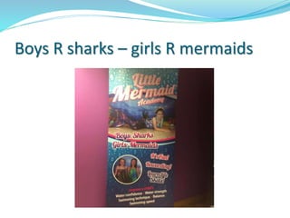 Boys R sharks – girls R mermaids
 