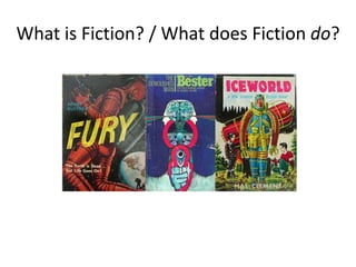 What is Fiction? / What does Fiction do?

 
